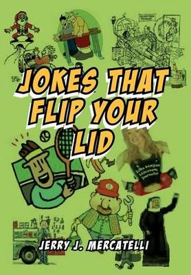 Jokes That Flip Your Lid By Jerry J Mercatelli 9781462846962