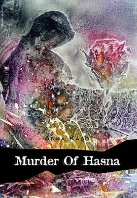 Murder of Hasna By Arwa Kaso 9781462853144 (Hardback)
