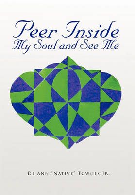 Peer Inside My Soul and See Me By de Ann ''Native'', Jr Townes