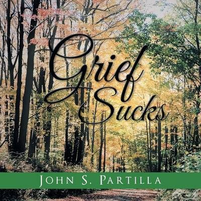 Grief Sucks By John S Partilla 9781462859689 (Paperback)