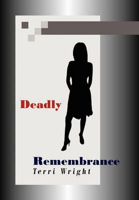 Deadly Remembrance By Terri Wright 9781462860432 (Hardback)