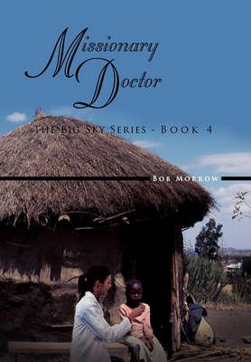 Missionary Doctor By Bob Morrow 9781462864591 (Hardback)