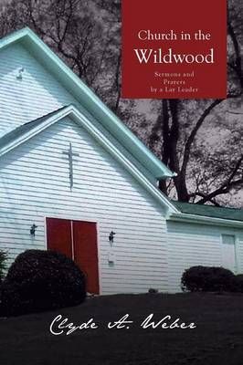 Church in the Wildwood By Clyde a Weber 9781462865055 (Paperback)