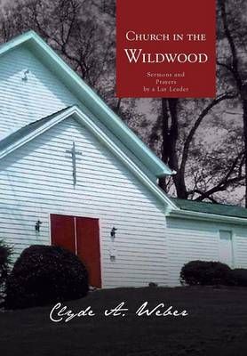 Church in the Wildwood By Clyde a Weber 9781462865062 (Hardback)