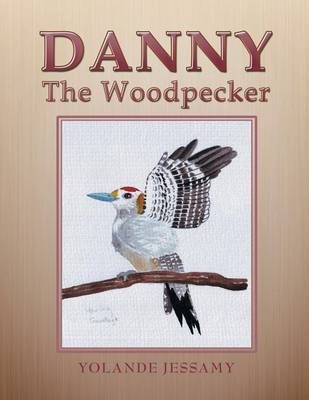Danny The Woodpecker By Yolande Jessamy 9781462866441 (Paperback)