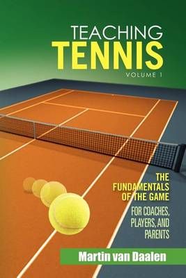 Teaching Tennis Volume 1 By Martin Van Daalen 9781462874590