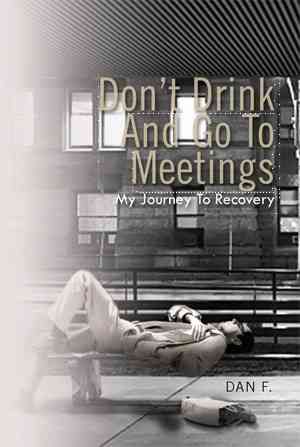 Don't Drink and Go to Meetings By Dan F 9781462883585 (Hardback)