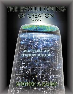 The Evolutioning of Creation - Volume 2 By Stephen J Bauer (Paperback)