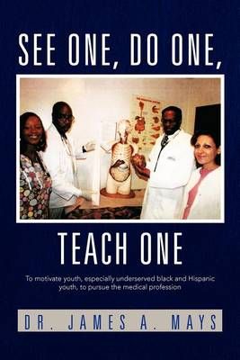 See One, Do One, Teach One By James a Mays 9781462893065 (Paperback)