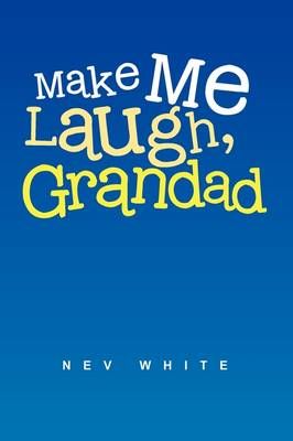 Make Me Laugh, Grandad By Nev White 9781462894918 (Paperback)