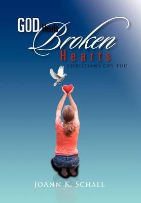 God Heals Broken Hearts By Joann K Schall 9781462896585 (Hardback)