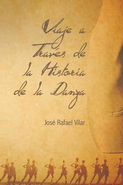 Viaje a Traves de La Historia de La Danza By Jos Rafael Vilar