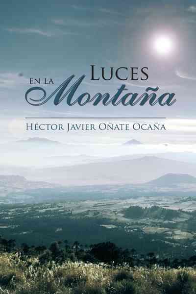 Luces En La Montana By H Ctor Javier O Ate Oca a 9781463315009