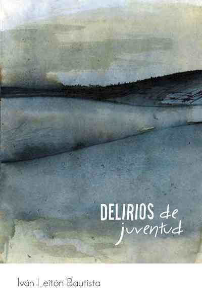 Delirios de Juventud By Bautista, IV N. Leit N. 9781463317997