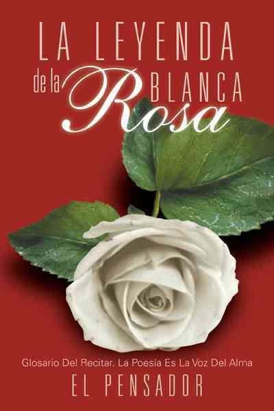 La Leyenda de La Rosa Blanca By El Pensador 9781463319731 (Paperback)