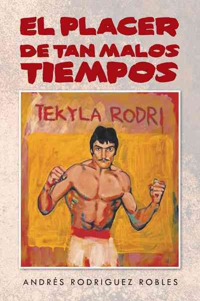 El Placer de Tan Malos Tiempos By Andr S Rodriguez Robles (Hardback)