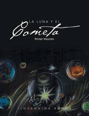 La Luna y El Cometa: Primer Volumen By Jiovannina Ramos 9781463331399