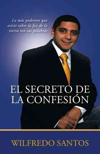 El Secreto de la Confesion By Obispo Wilfredo Santos 9781463331450