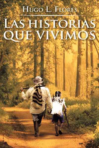 Las Historias Que Vivimos By Hugo L Flores 9781463332303 (Hardback)