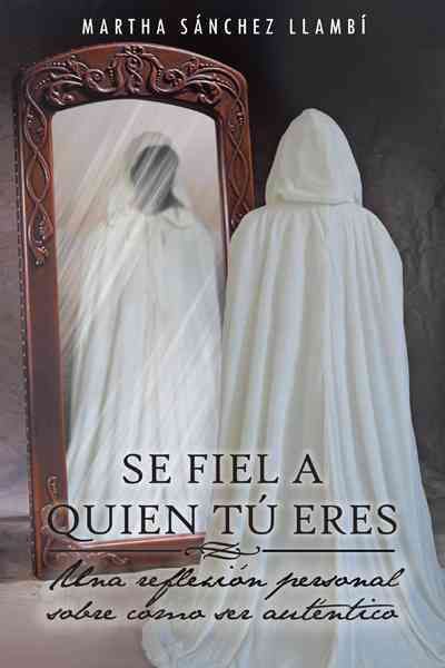 Se Fiel a Quien Tu Eres: Una Reflexion Personal Sobre Como Ser Autentico