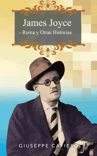 James Joyce - Roma y Otras Historias By Giuseppe Cafiero 9781463337575