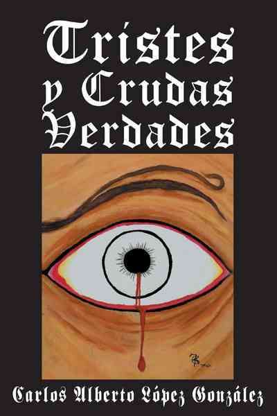 Tristes y Crudas Verdades By Carlos Alberto L Pez Gonz Les (Paperback)