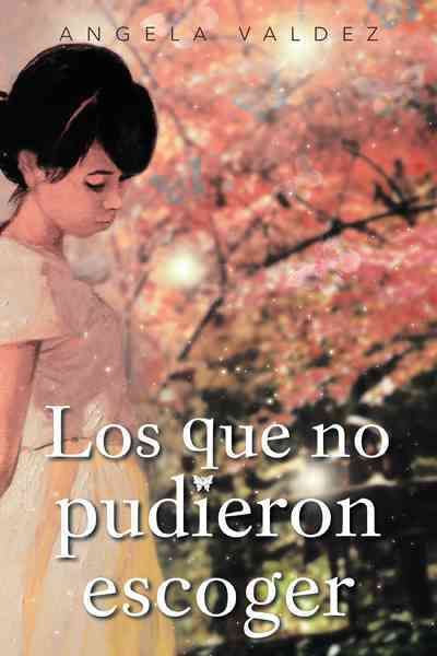 Los Que No Pudieron Escoger By Valdez, Angela 9781463340858 (Hardback)