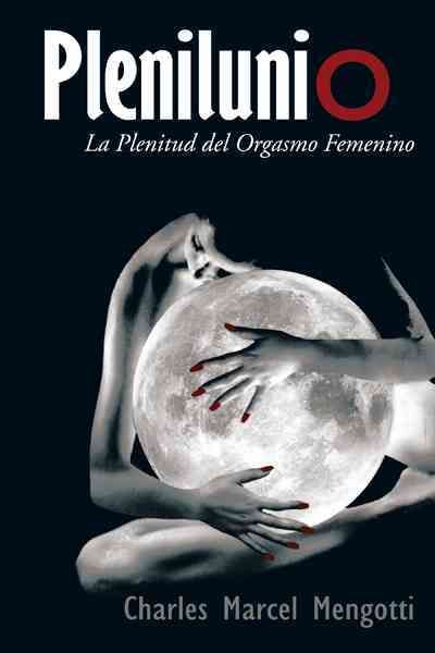 Plenilunio: La Plenitud del Orgasmo Femenino 9781463340988 (Paperback)