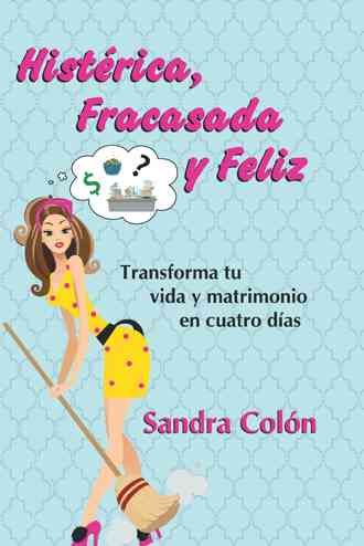Histerica, Fracasada y Feliz By Sandra Colon 9781463362195 (Hardback)