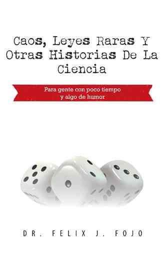 Caos, Leyes Raras y Otras Historias de La Ciencia By Felix J, Dr Fojo