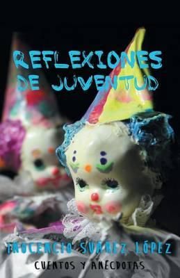Reflexiones de Juventud By Inocencio Suarez Lopez 9781463367633