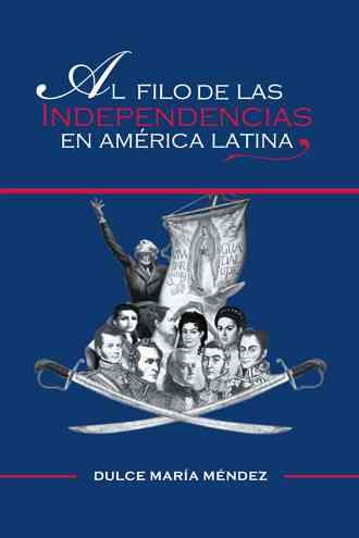 Al Filo de Las Independencias En America Latina By Dulce Maria Mendez