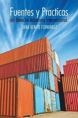 Fuentes y Practicas del Derecho Aduanero Internacional. 9781463387792