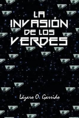 La invasion de los verdes By Lazaro O Garrido 9781463393298