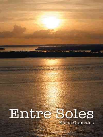 Entre soles By Elena Gonzalez 9781463396169 (Paperback)