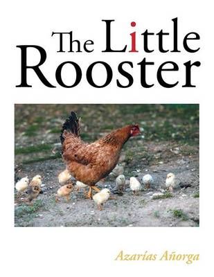 The Little Rooster By Azarias Anorga 9781463398477 (Paperback)