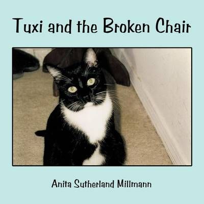 Tuxi and the Broken Chair By Anita Sutherland Millmann 9781463400354