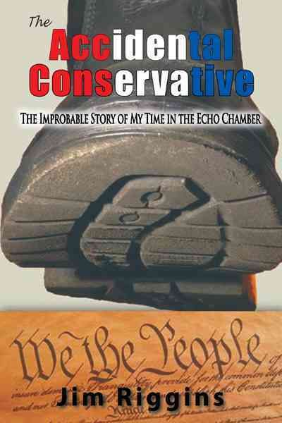 The Accidental Conservative By Jim Riggins 9781463407612 (Paperback)