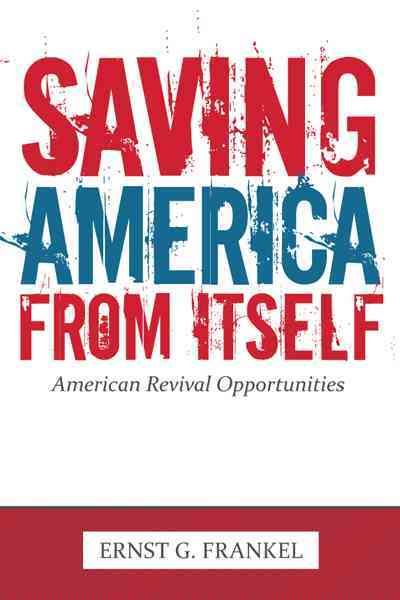 Saving America from Itself: American Revival Opportunities (Hardback)