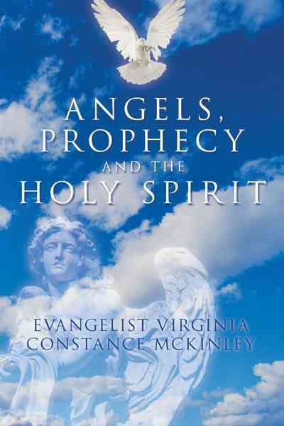 Angels, Prophecy And The Holy Spirit 9781463412043 (Paperback)