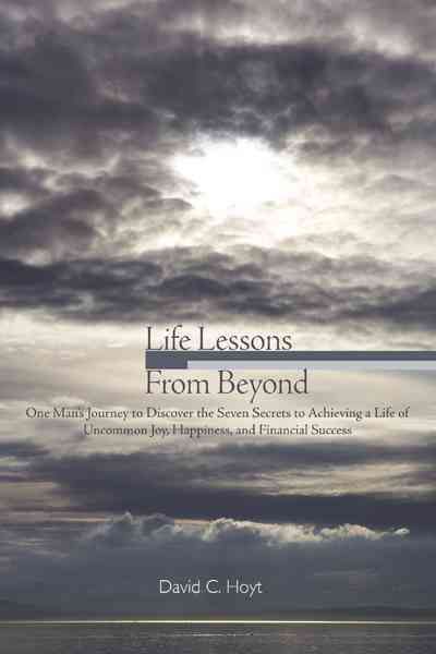 Life Lessons From Beyond By David C. Hoyt 9781463414573 (Paperback)
