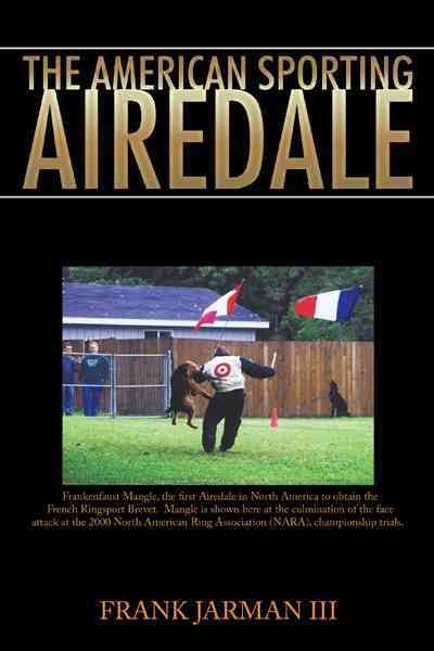 The American Sporting Airedale By Frank Jarman III 9781463431693