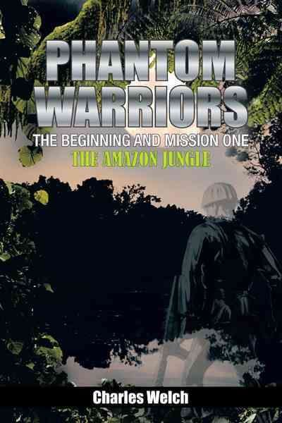 Phantom Warriors---The Beginning and Mission One By Charles Welch
