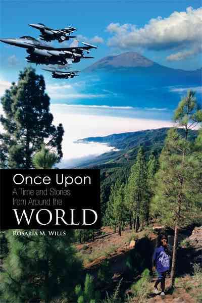 Once Upon a Time and Stories from Around the World By Rosaria M. Wills