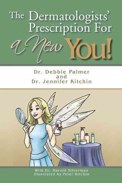 The Dermatologists' Prescription For a New You! By Dr. Debbie Palmer