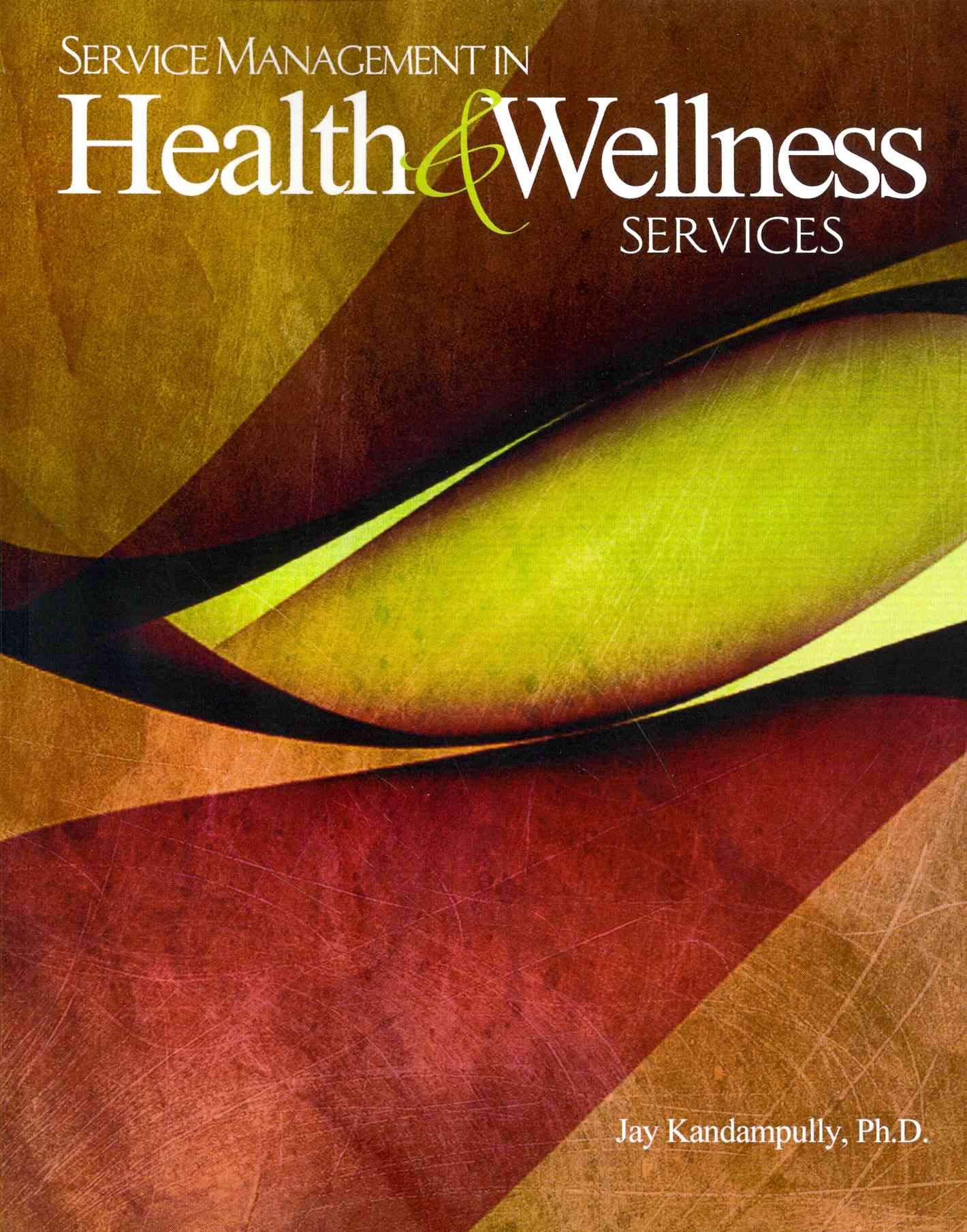 Service Management in Health and Wellness Services By Jay Kandampully