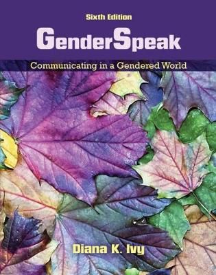 GenderSpeak: Communicating in a Gendered World By Diana K. Ivy