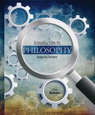 Introduction to Philosophy: Deducing Answers By Jeffrey Watson