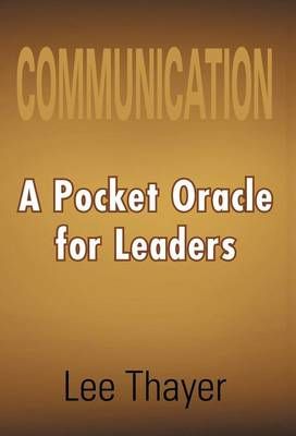 Communication: A Pocket Oracle for Leaders By Thayer, Lee (Hardback)