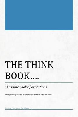 The Think Book...the Think Book of Quotations By Leviticus Fordham